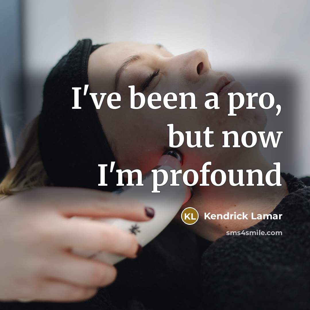 “I've been a pro, but now I'm profound” quote by Kendrick Lamar