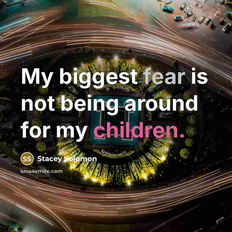 “My biggest fear is not being around for my children.” quote by Stacey Solomon