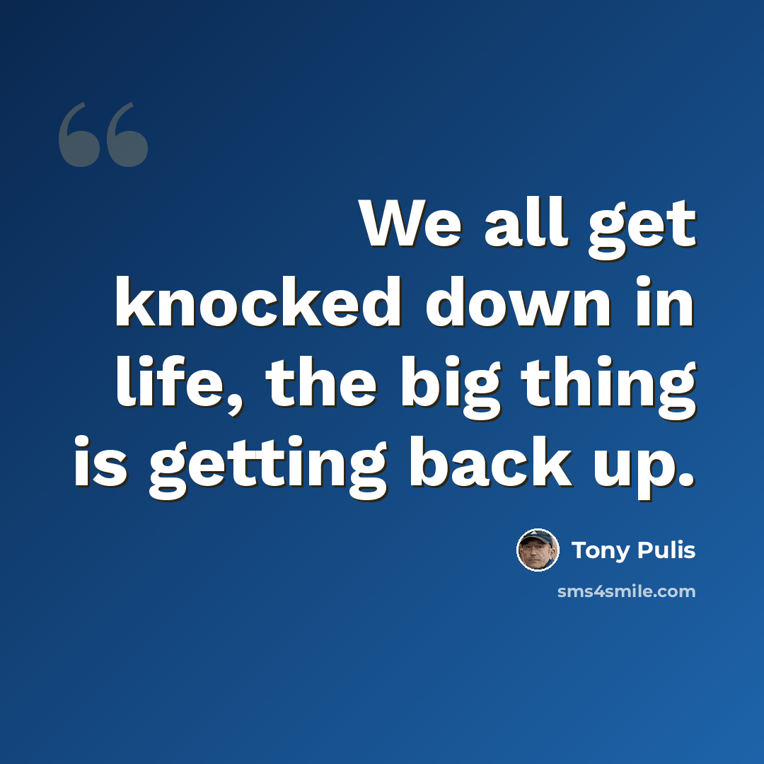 “We all get knocked down in life, the big thing is getting back up.” quote by Tony Pulis