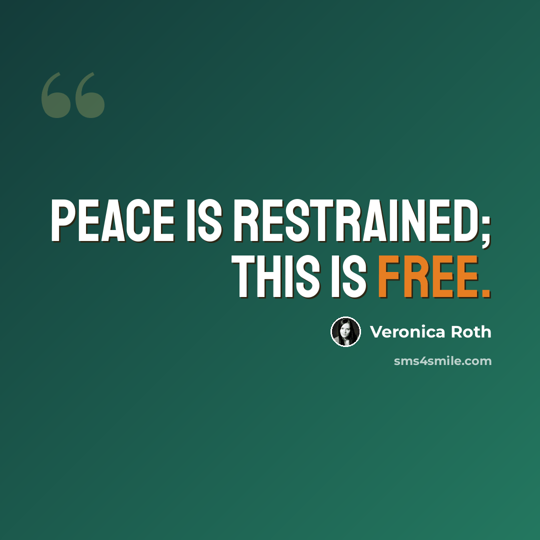 “Peace is restrained; this is free.” quote by Veronica Roth