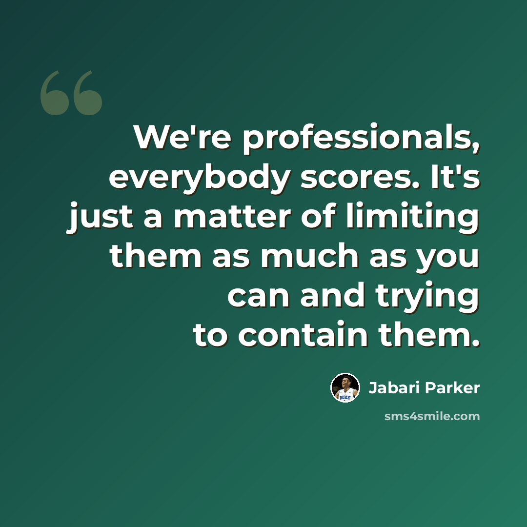 “We're professionals, everybody scores. It's just a matter of limiting them as much as you can and trying to contain them.” quote by Jabari Parker