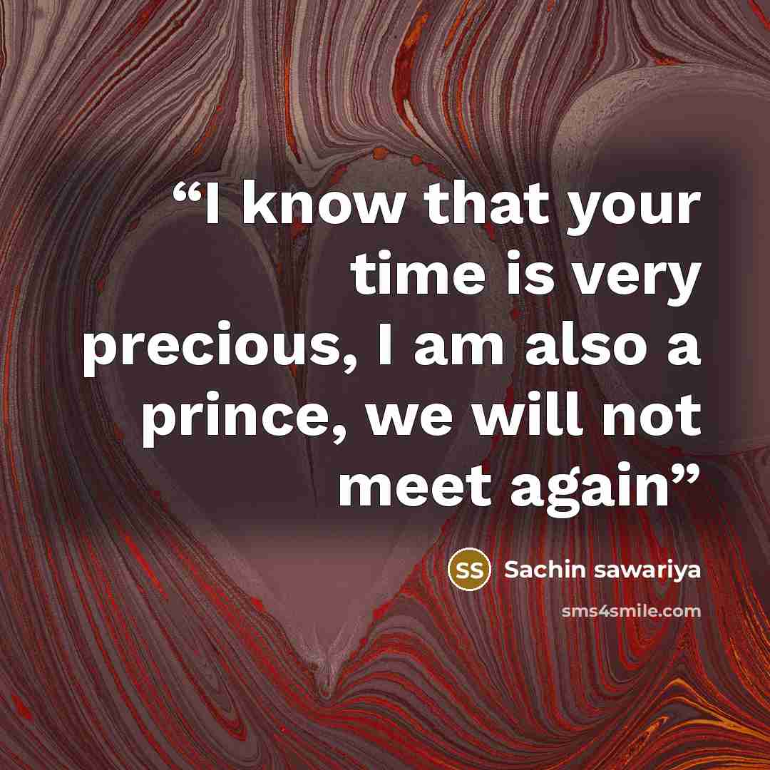 “I know that your time is very precious, I am also a prince, we will not meet again” quote by Sachin sawariya
