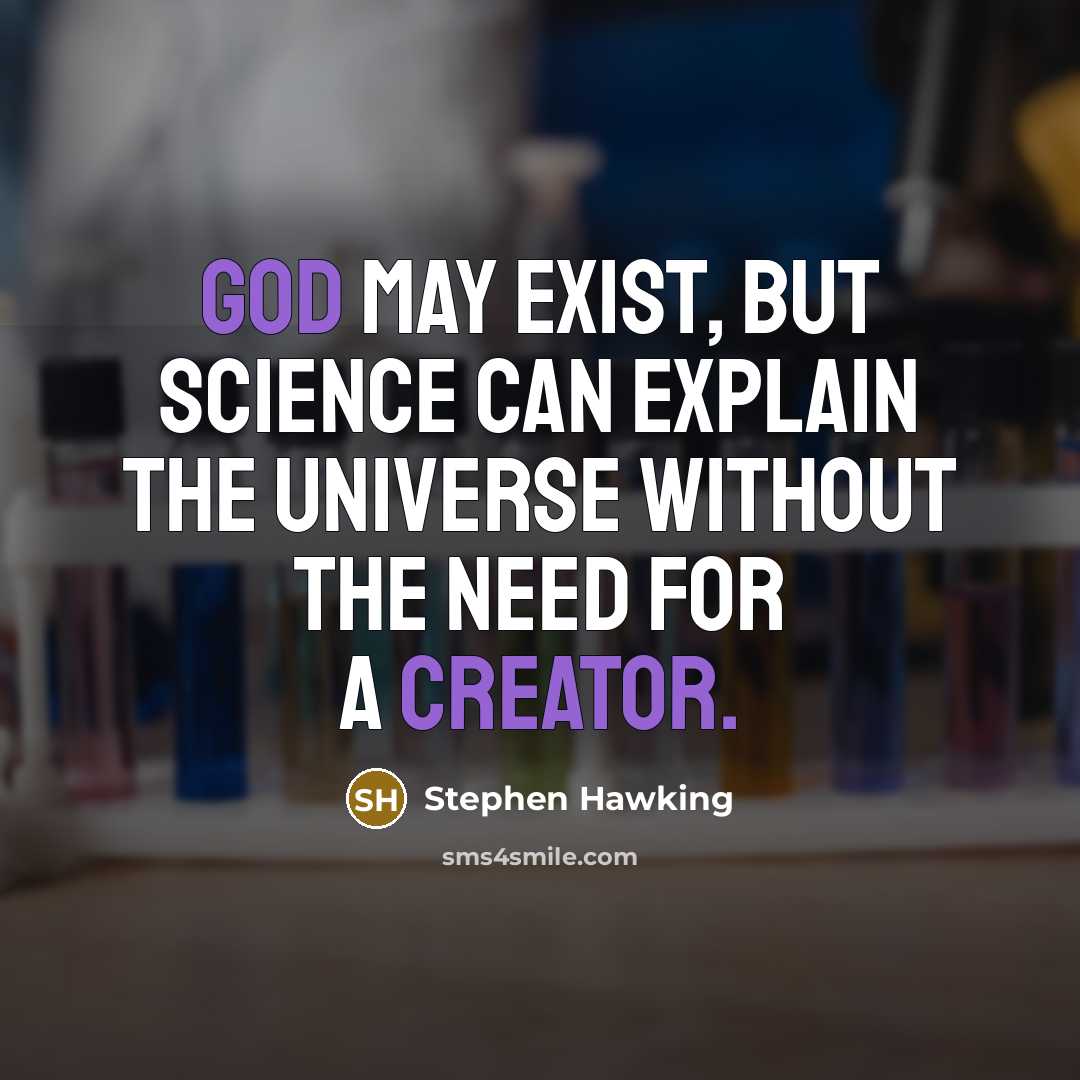 “God may exist, but science can explain the universe without the need for a creator.” quote by Stephen Hawking