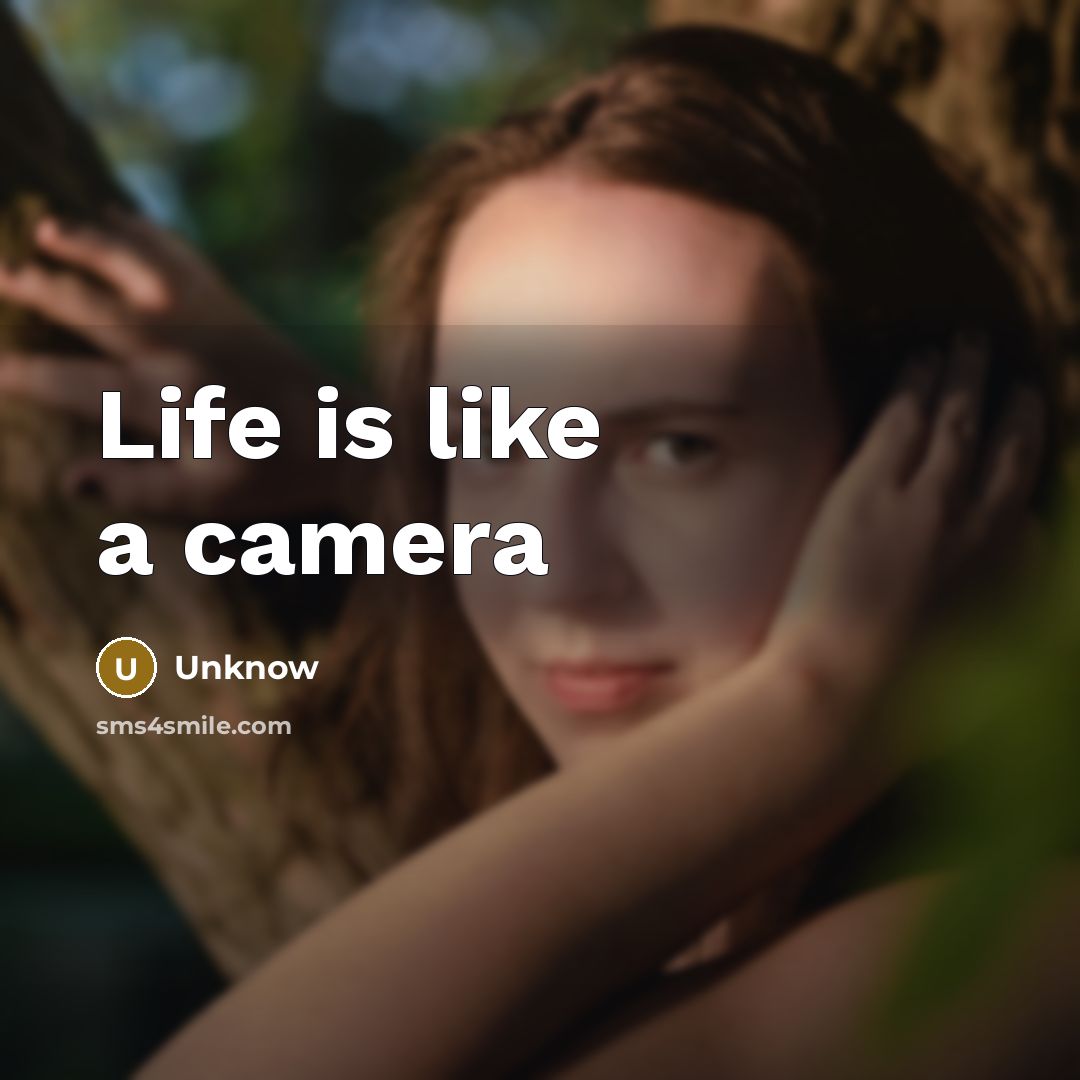 “Life is like a camera” quote by Unknow