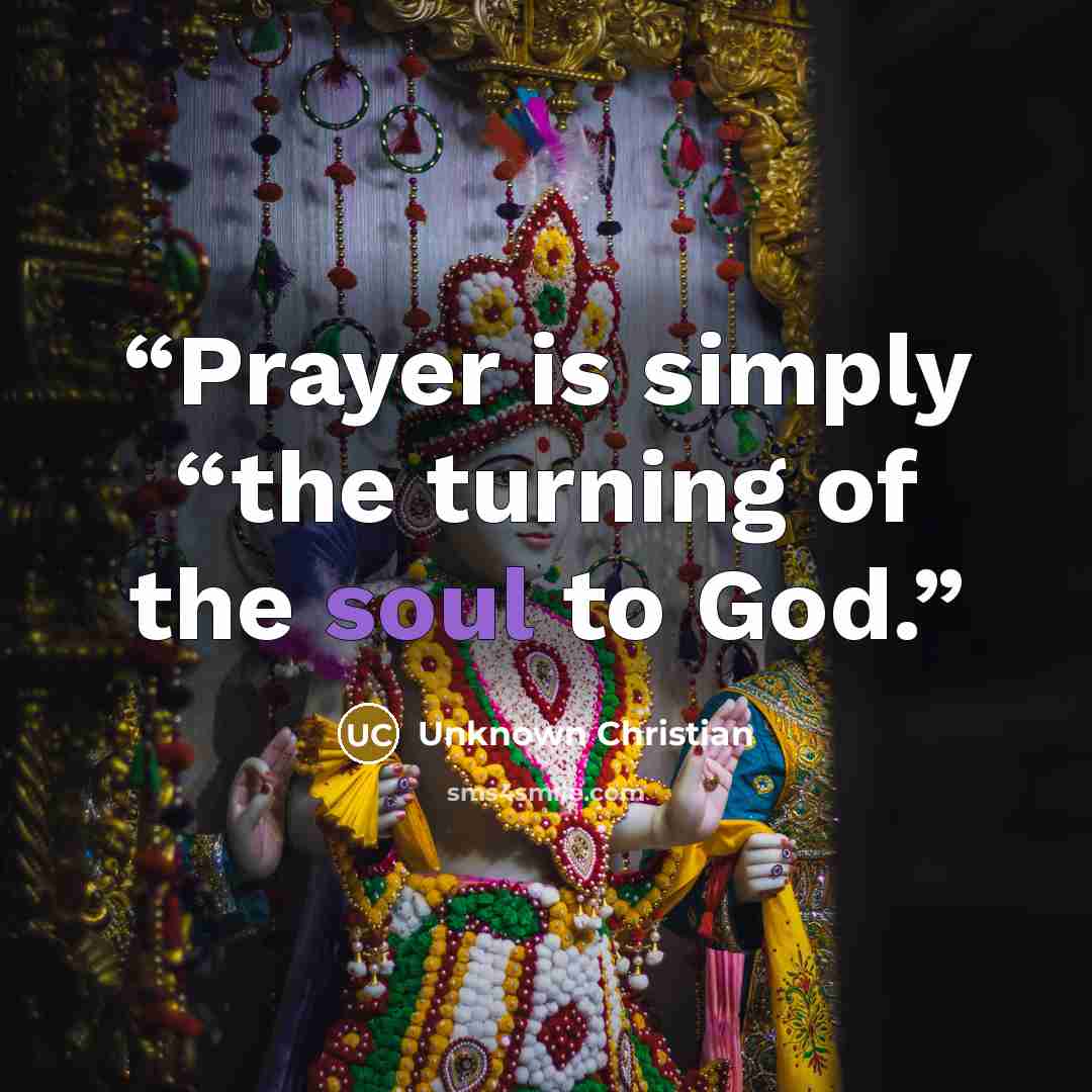 “Prayer is simply “the turning of the soul to God.” quote by Unknown Christian