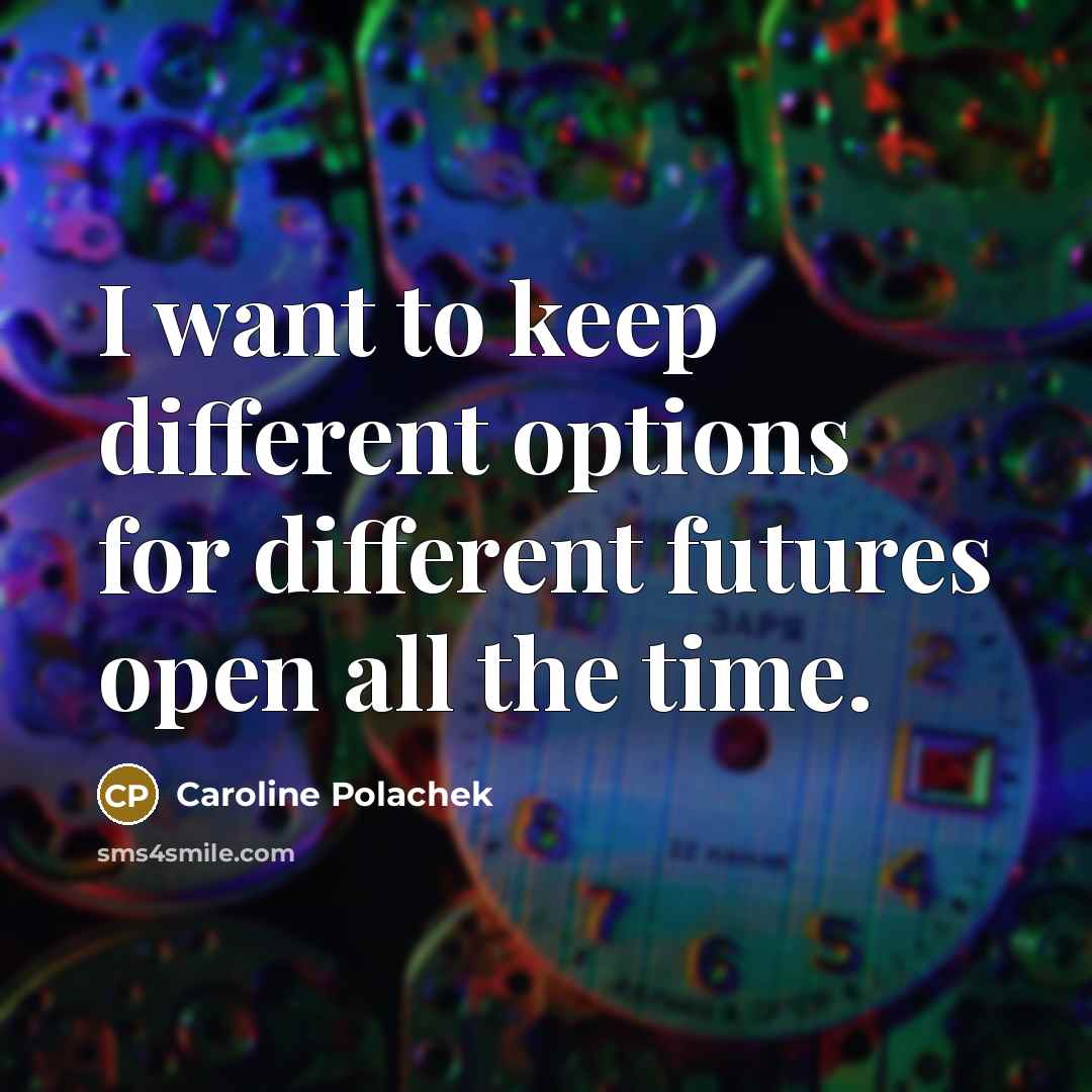 “I want to keep different options for different futures open all the time.” quote by Caroline Polachek