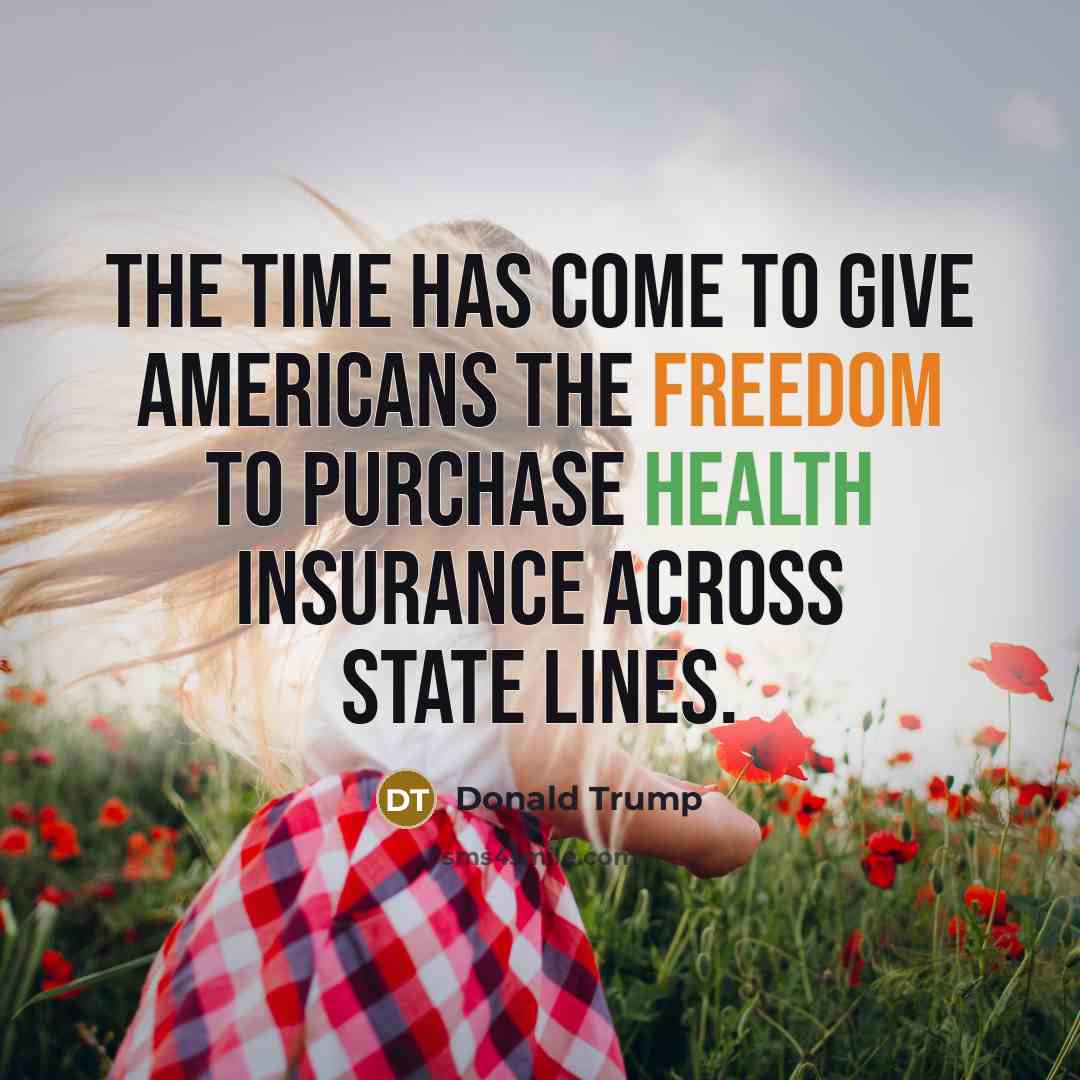 “The time has come to give Americans the freedom to purchase health insurance across state lines.” quote by Donald Trump