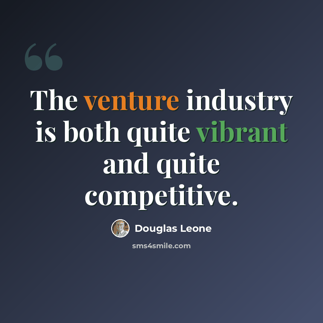 “The venture industry is both quite vibrant and quite competitive.” quote by Douglas Leone