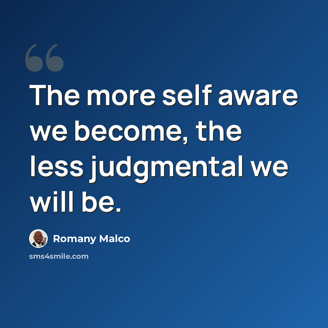 “The more self aware we become, the less judgmental we will be.” quote by Romany Malco