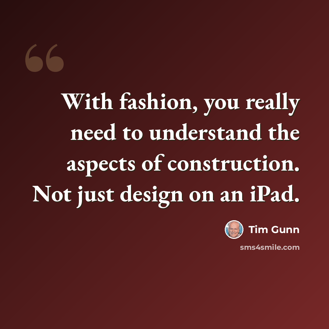 “With fashion, you really need to understand the aspects of construction. Not just design on an iPad.” quote by Tim Gunn