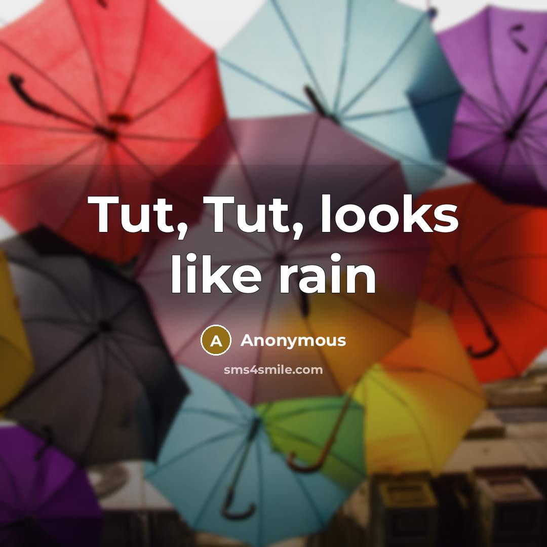 “Tut, Tut, looks like rain” quote by Anonymous