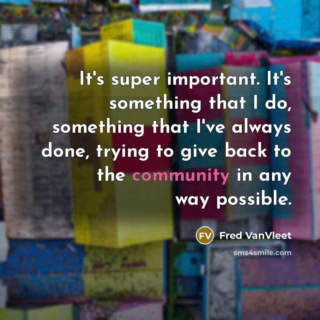 “It's super important. It's something that I do, something that I've always done, trying to give back to the community in any way possible.” quote by Fred VanVleet