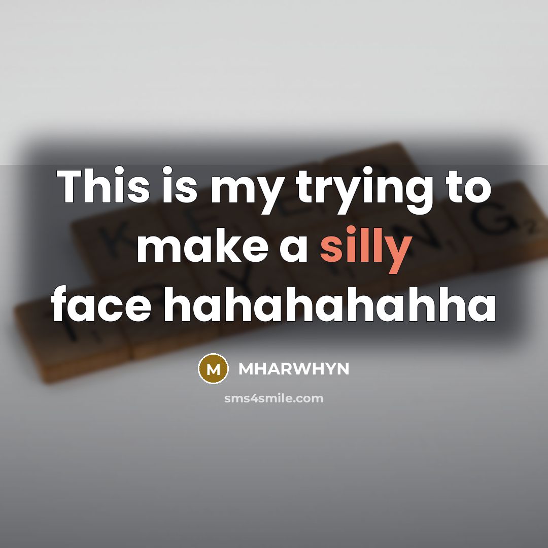 “This is my trying to make a silly face hahahahahha” quote by Mharwhyn