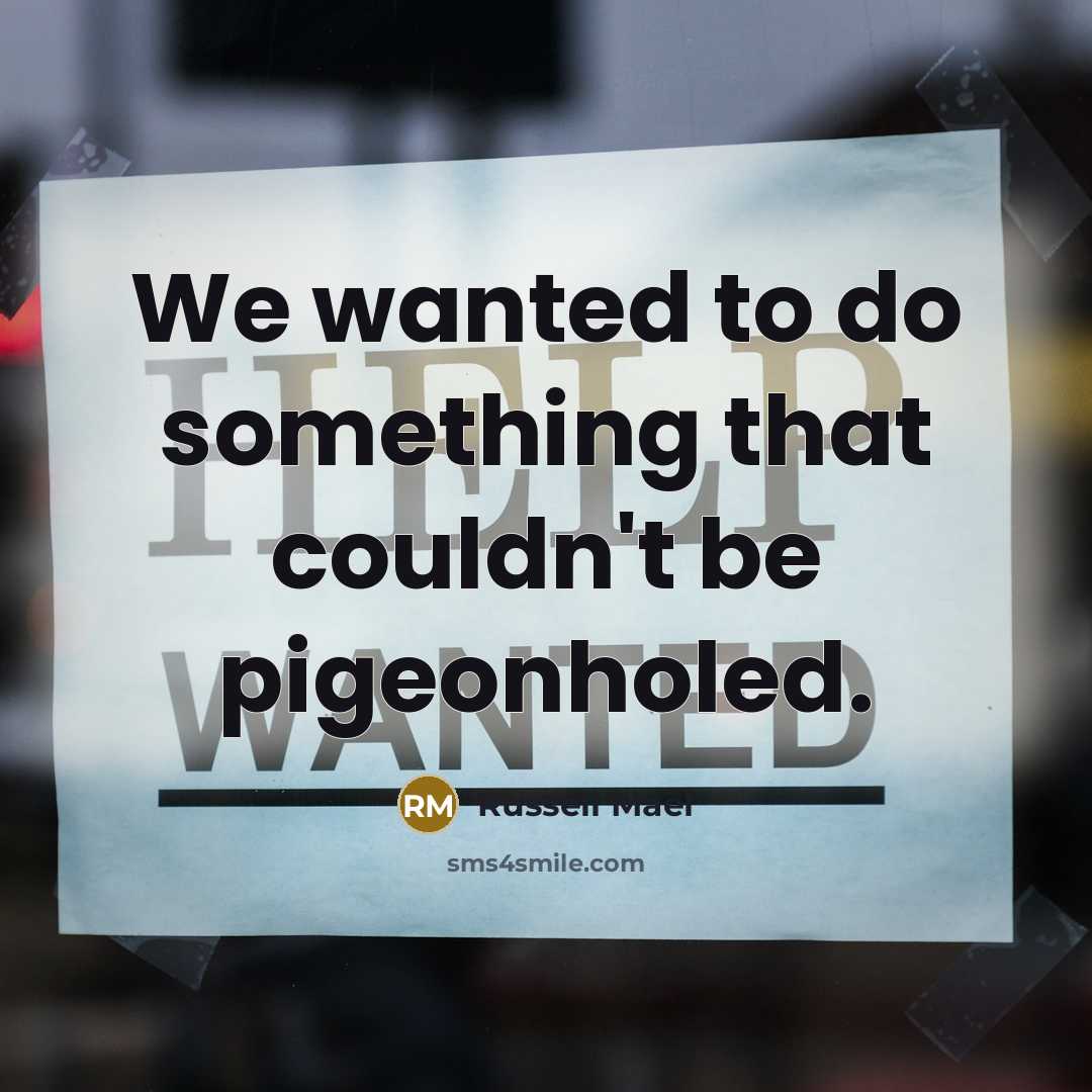 “We wanted to do something that couldn't be pigeonholed.” quote by Russell Mael