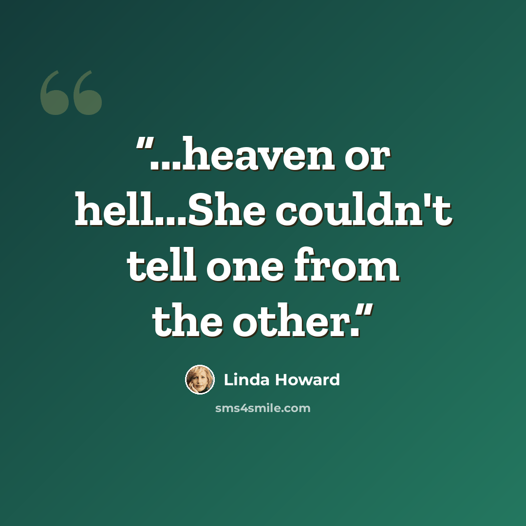 “...heaven or hell...She couldn't tell one from the other.” quote by Linda Howard