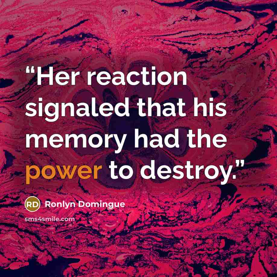 “Her reaction signaled that his memory had the power to destroy.” quote by Ronlyn Domingue