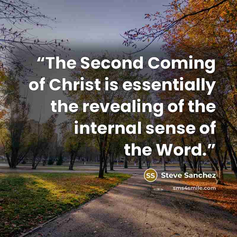 “The Second Coming of Christ is essentially the revealing of the internal sense of the Word.” quote by Steve Sanchez