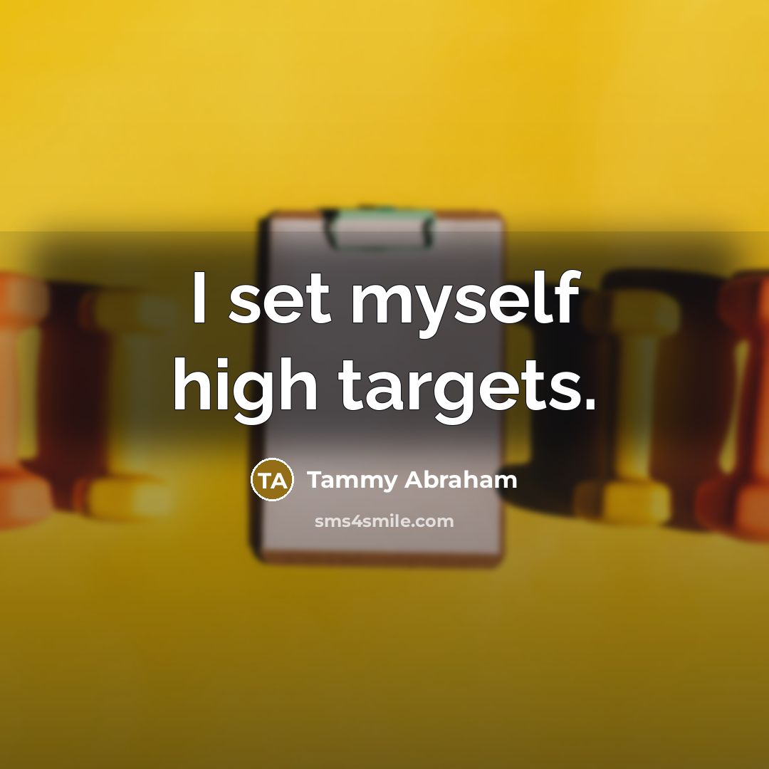 “I set myself high targets.” quote by Tammy Abraham