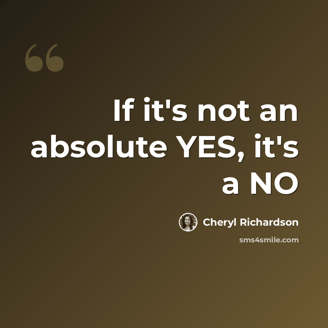 “If it's not an absolute YES, it's a NO” quote by Cheryl Richardson