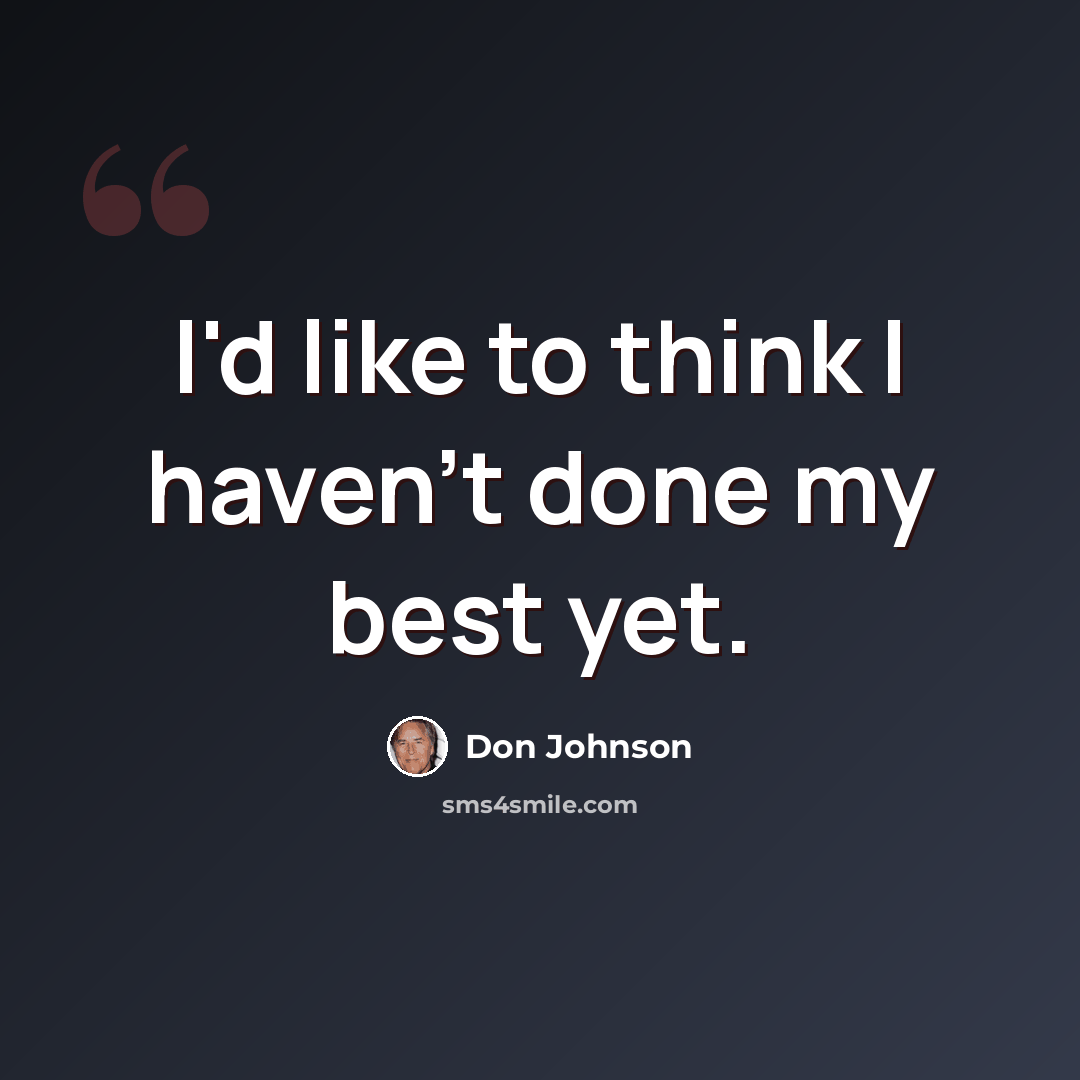 “I'd like to think I haven't done my best yet.” quote by Don Johnson