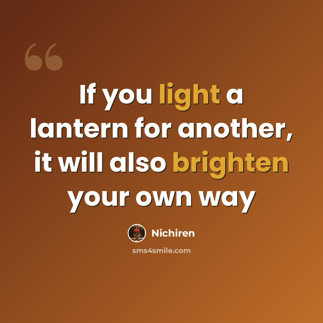 “If you light a lantern for another, it will also brighten your own way” quote by Nichiren