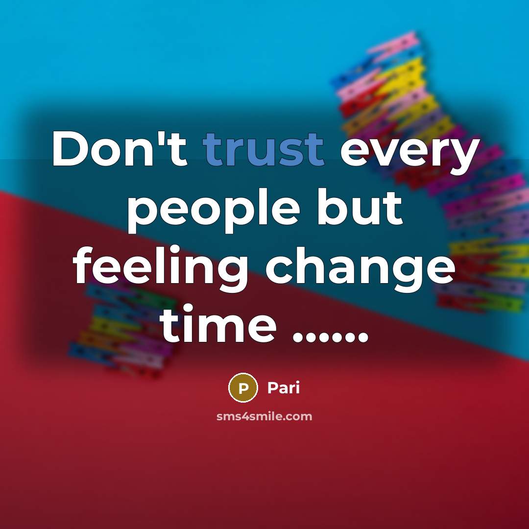 “Don't trust every people but feeling change time ……” quote by Pari