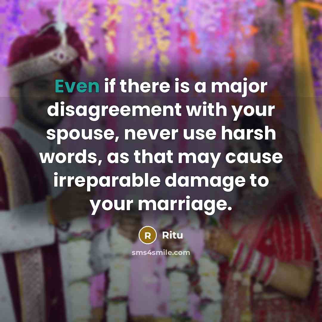 “Even if there is a major disagreement with your spouse, never use harsh words, as that may cause irreparable damage to your marriage.” quote by Ritu