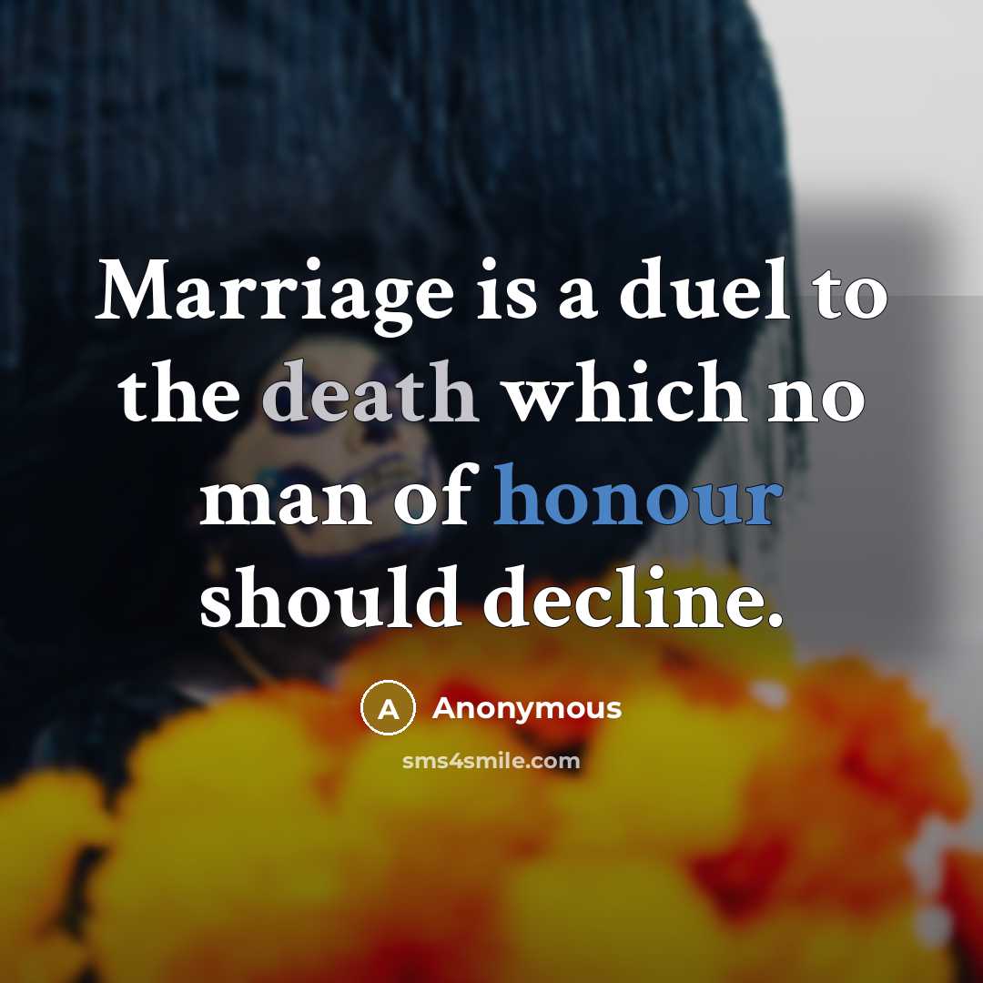 “Marriage is a duel to the death which no man of honour should decline.” quote by Anonymous