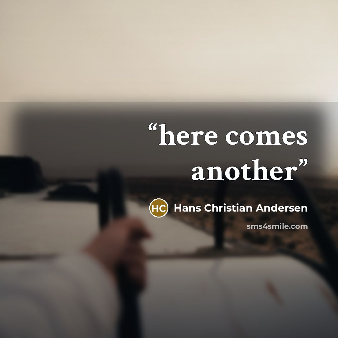 “here comes another” quote by Hans Christian Andersen