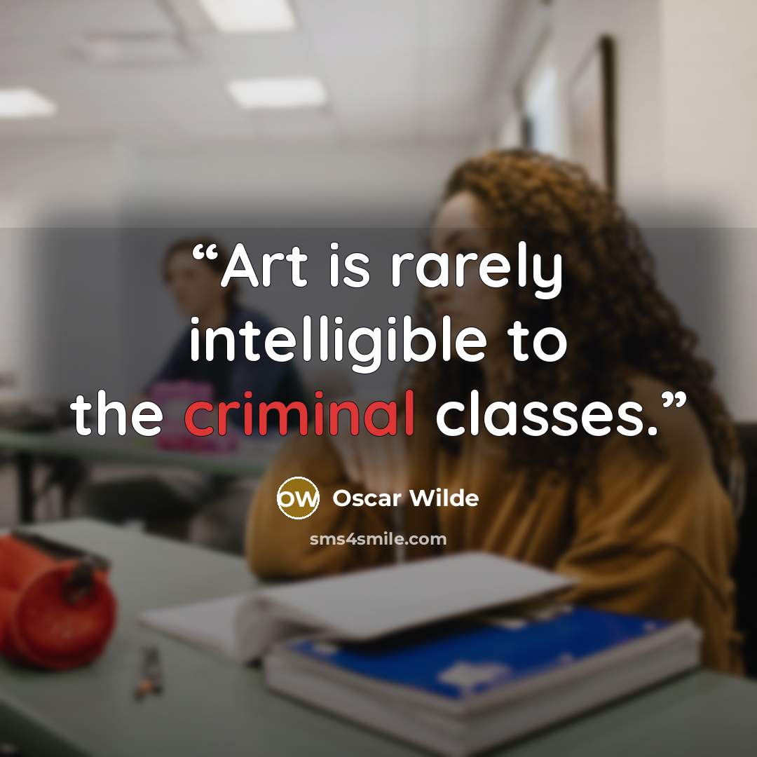 “Art is rarely intelligible to the criminal classes.” quote by Oscar Wilde