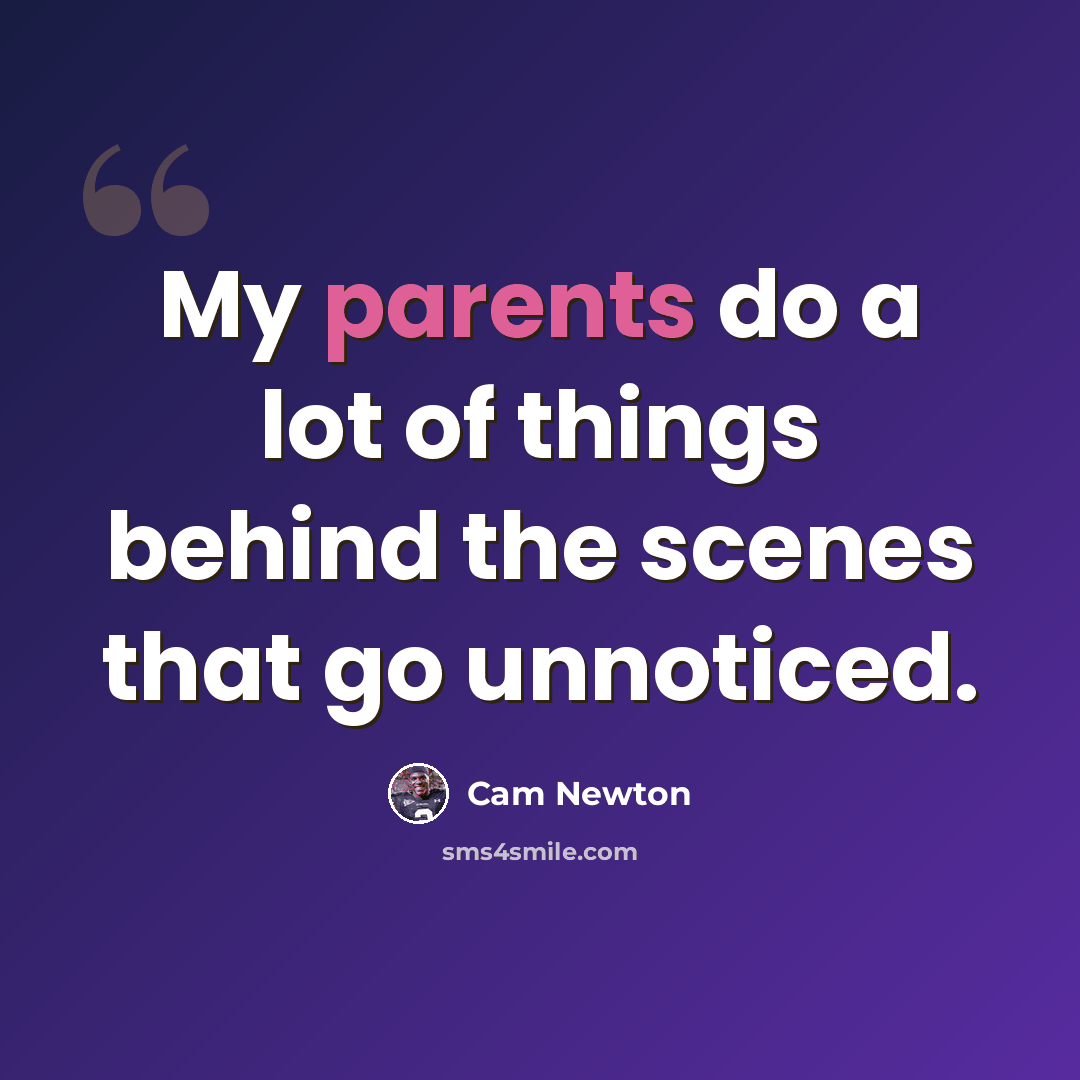 “My parents do a lot of things behind the scenes that go unnoticed.” quote by Cam Newton