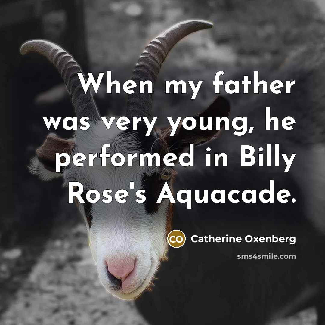 “When my father was very young, he performed in Billy Rose's Aquacade.” quote by Catherine Oxenberg