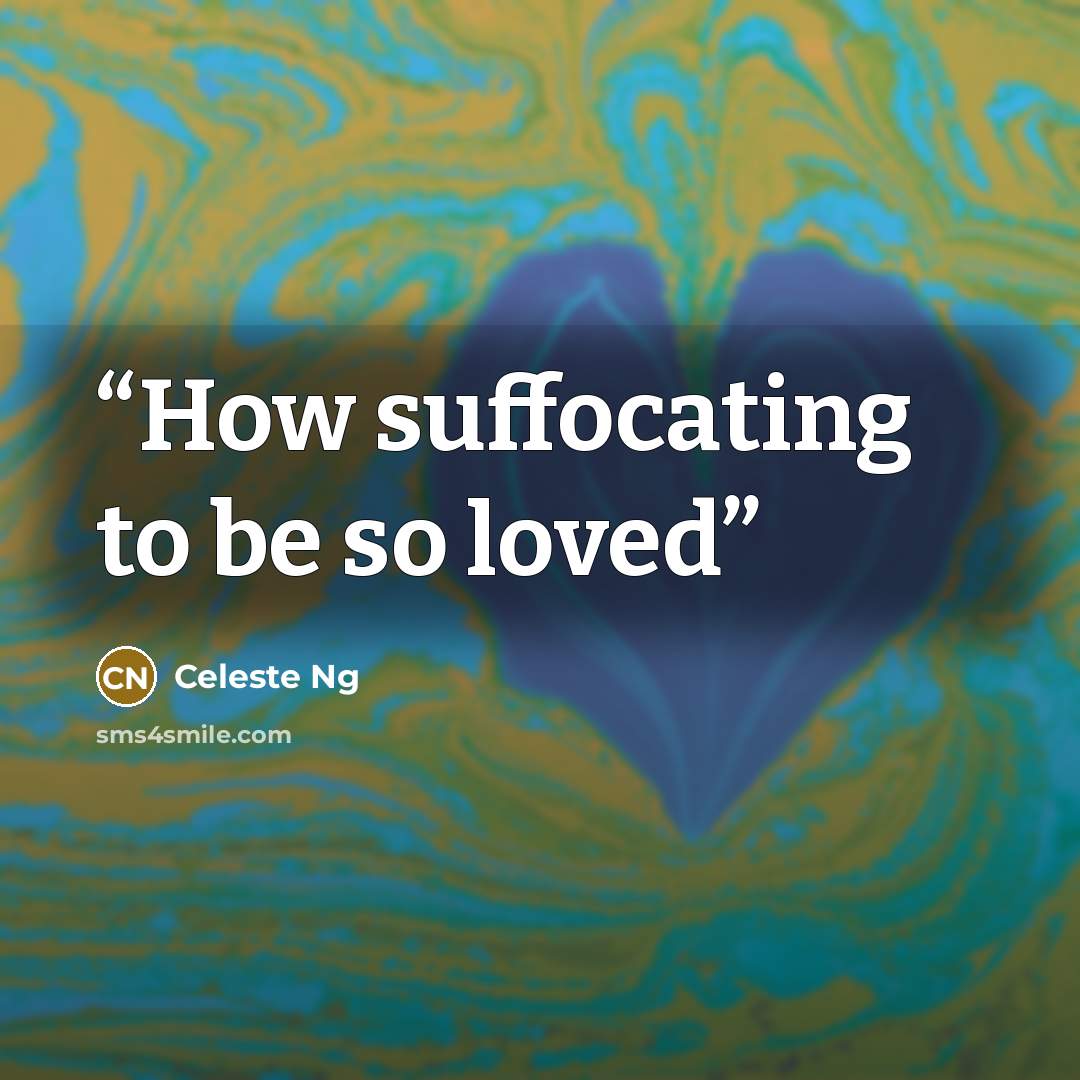 “How suffocating to be so loved” quote by Celeste Ng