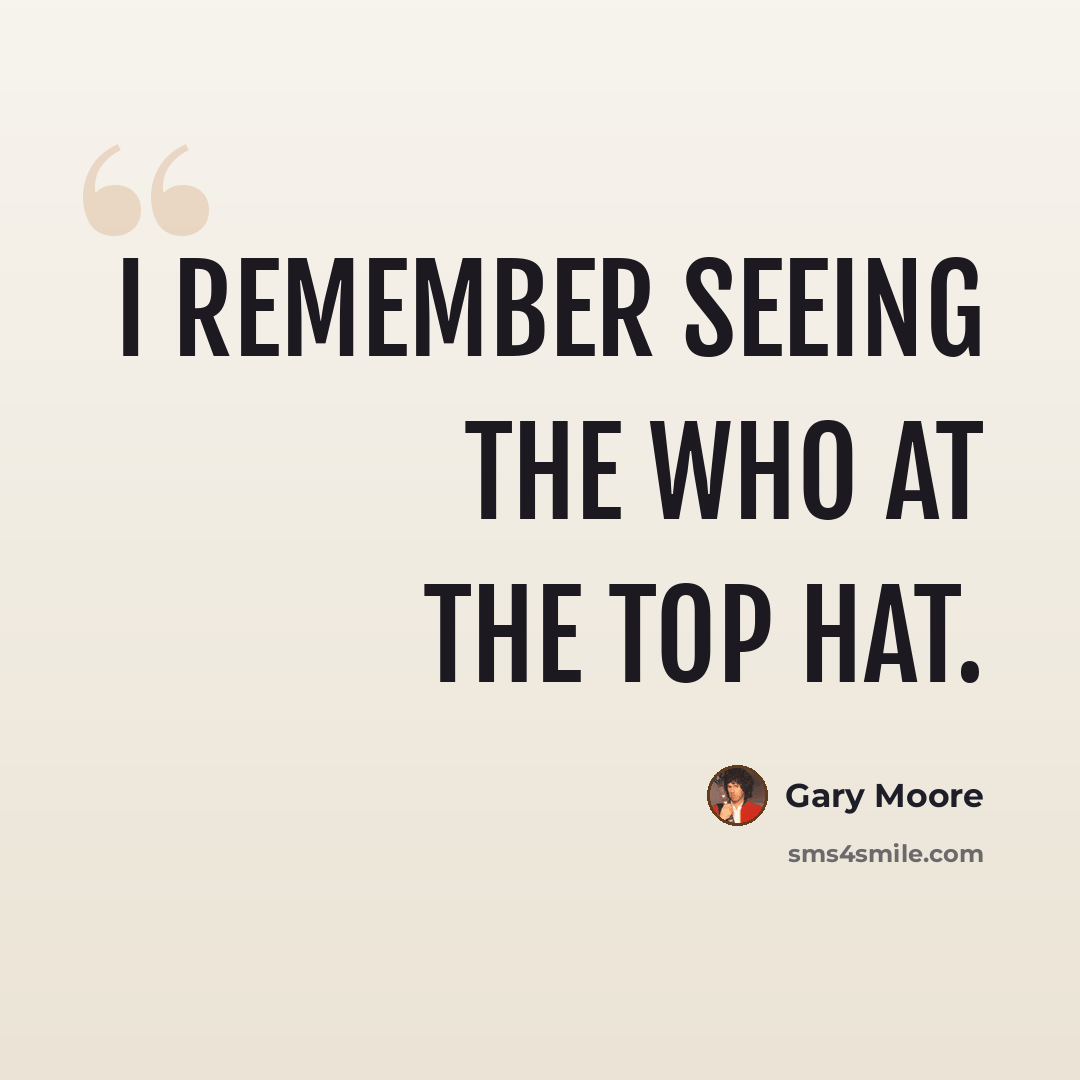 “I remember seeing The Who at the Top Hat.” quote by Gary Moore