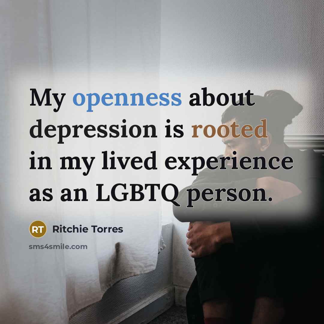 “My openness about depression is rooted in my lived experience as an LGBTQ person.” quote by Ritchie Torres