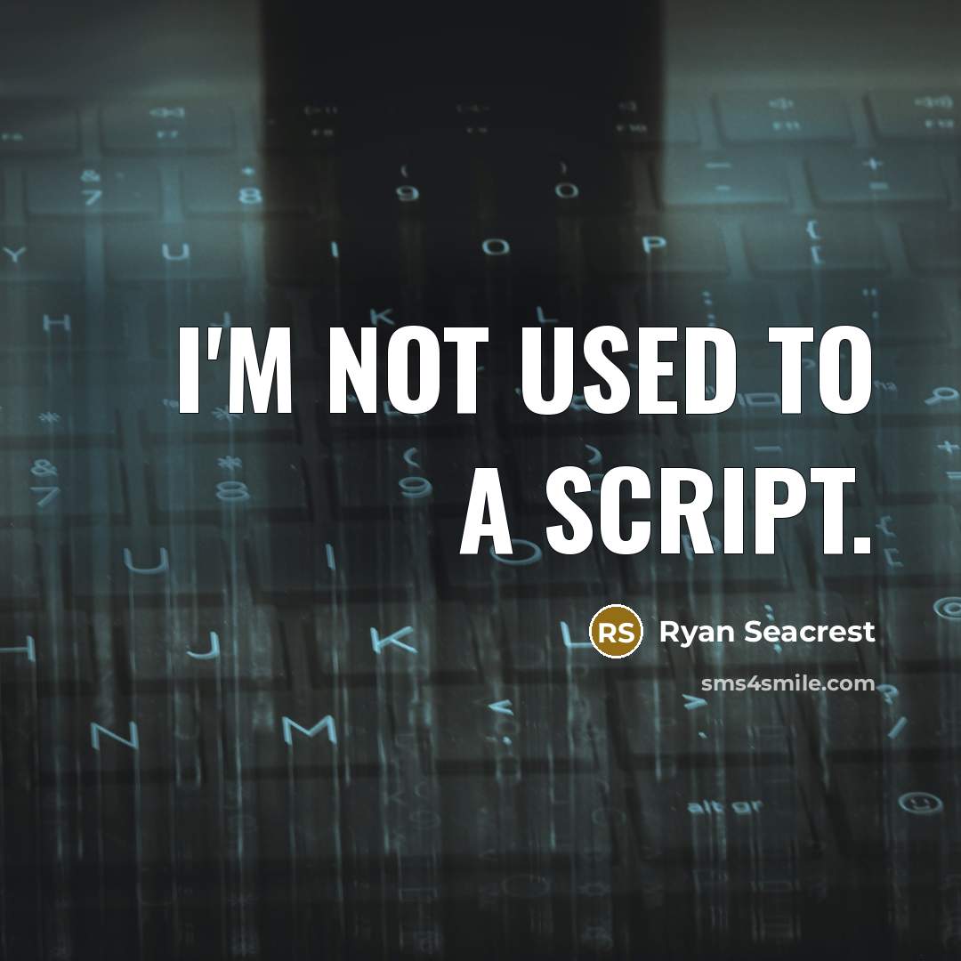 “I'm not used to a script.” quote by Ryan Seacrest