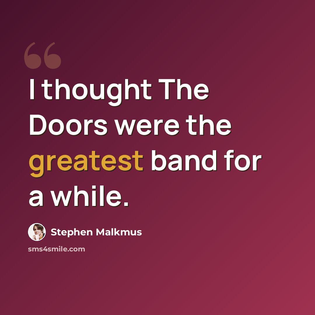 “I thought The Doors were the greatest band for a while.” quote by Stephen Malkmus