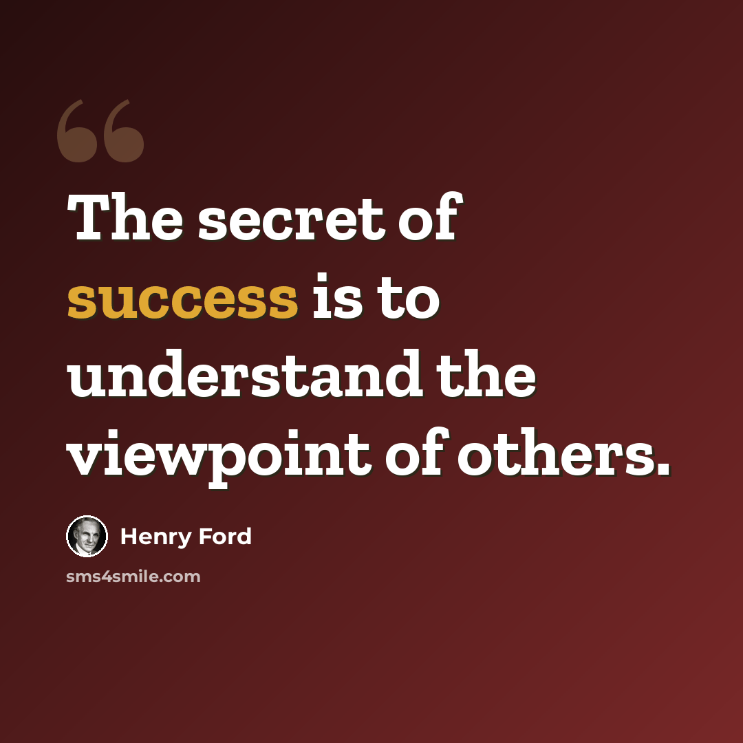 “The secret of success is to understand the viewpoint of others.” quote by Henry Ford