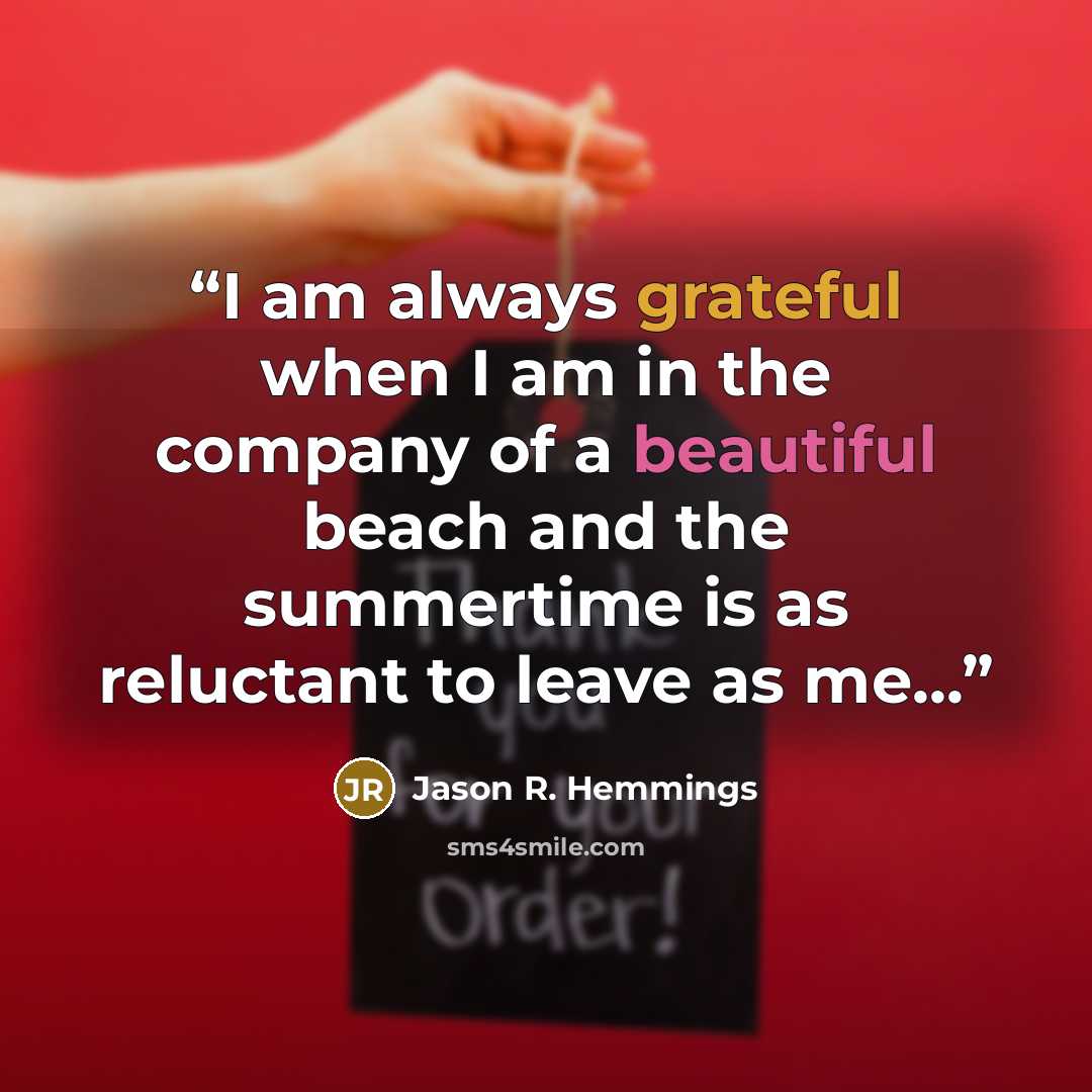 “I am always grateful when I am in the company of a beautiful beach and the summertime is as reluctant to leave as me...” quote by Jason R. Hemmings