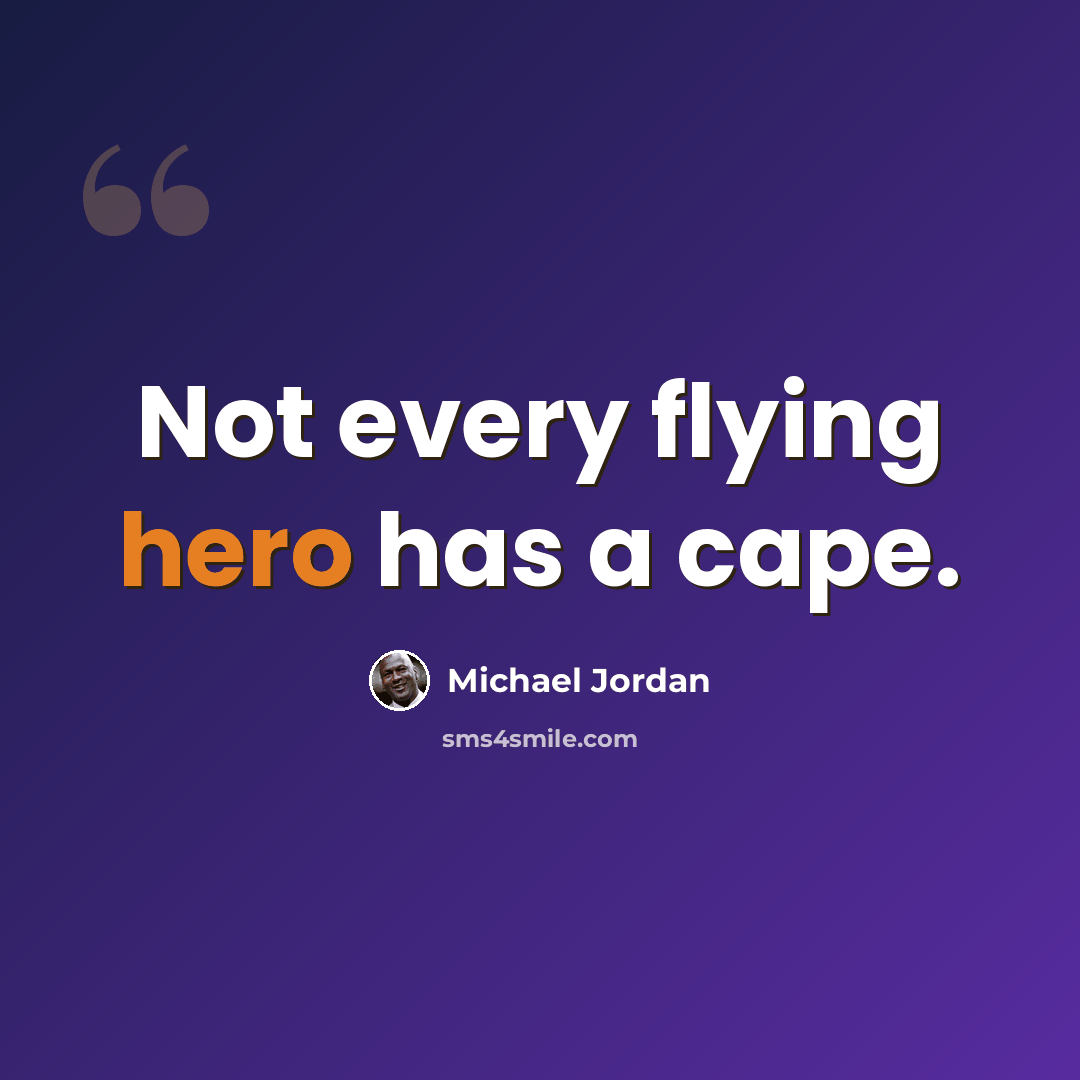 “Not every flying hero has a cape.” quote by Michael Jordan