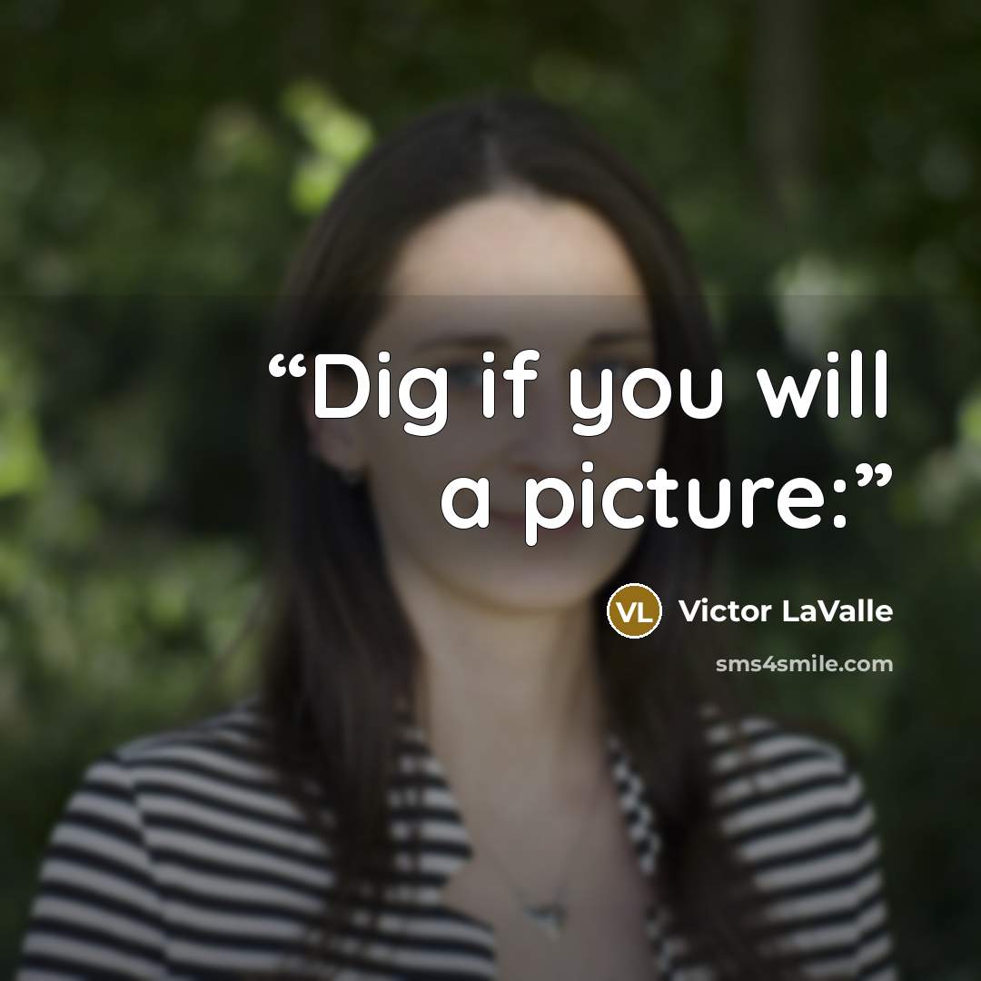 “Dig if you will a picture:” quote by Victor LaValle