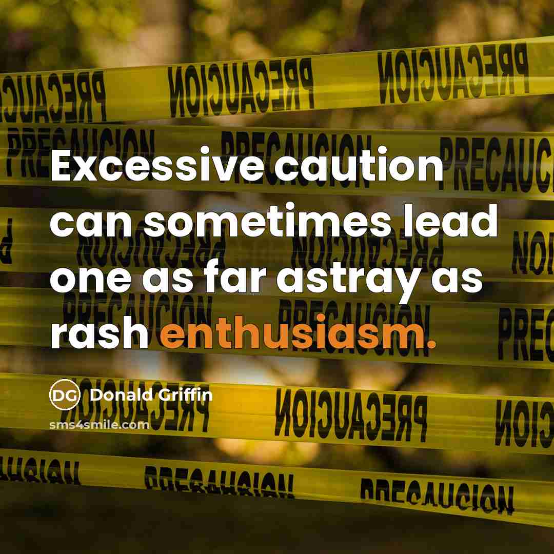 “Excessive caution can sometimes lead one as far astray as rash enthusiasm.” quote by Donald Griffin