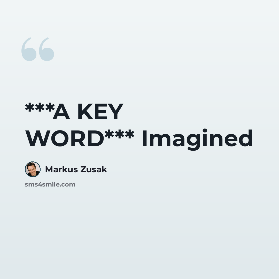 “***A KEY WORD*** Imagined” quote by Markus Zusak