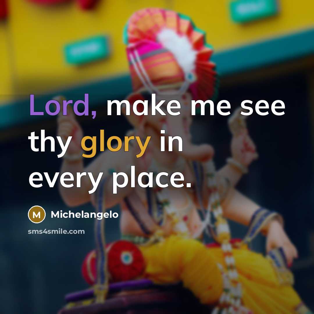 “Lord, make me see thy glory in every place.” quote by Michelangelo
