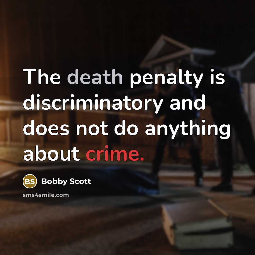 “The death penalty is discriminatory and does not do anything about crime.” quote by Bobby Scott
