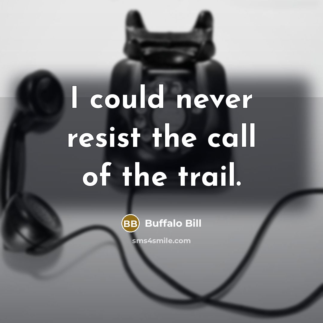 “I could never resist the call of the trail.” quote by Buffalo Bill