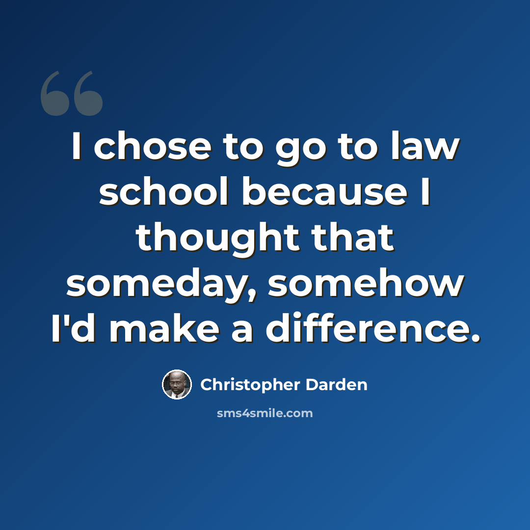 “I chose to go to law school because I thought that someday, somehow I'd make a difference.” quote by Christopher Darden