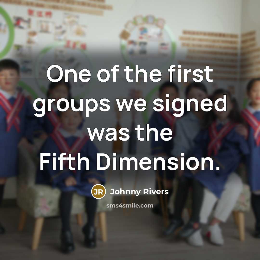 “One of the first groups we signed was the Fifth Dimension.” quote by Johnny Rivers