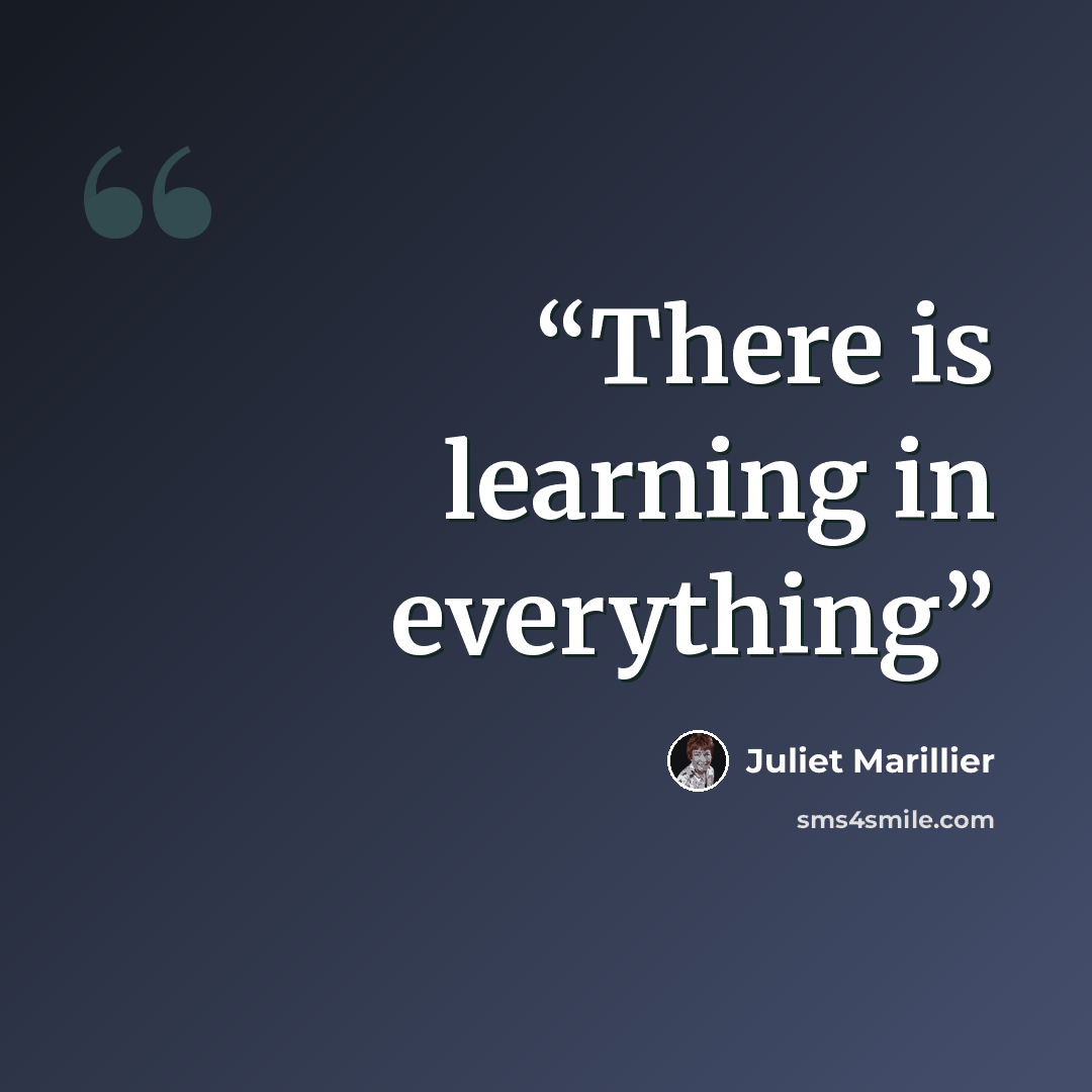 “There is learning in everything” quote by Juliet Marillier