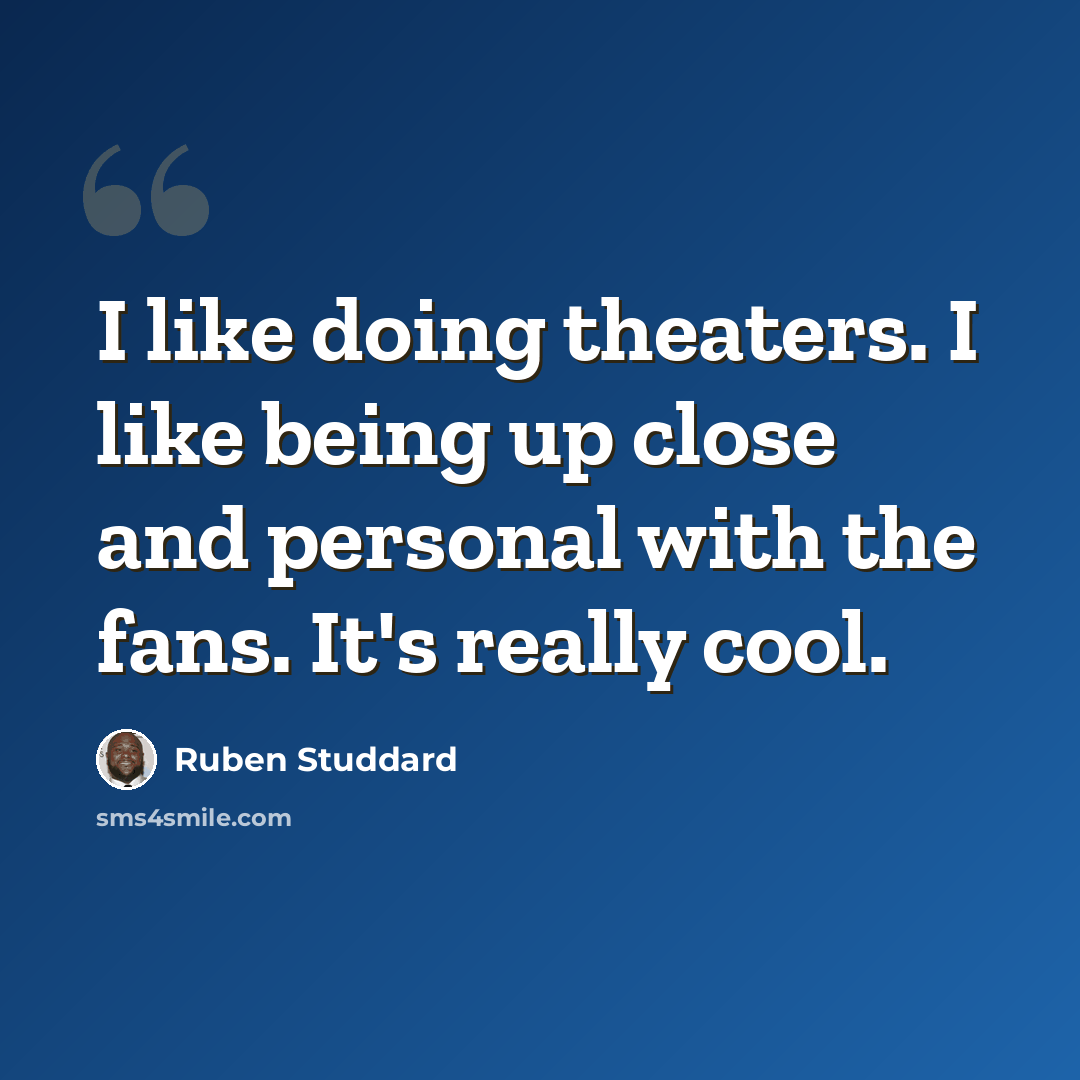 “I like doing theaters. I like being up close and personal with the fans. It's really cool.” quote by Ruben Studdard
